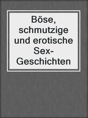 Böse, schmutzige und erotische Sex-Geschichten