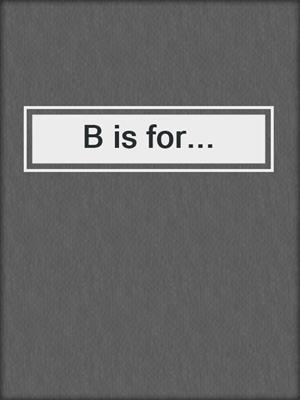 cover image of B is for...