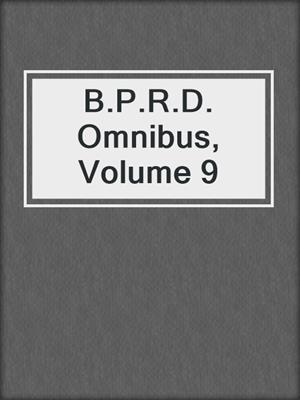 cover image of B.P.R.D. Omnibus, Volume 9