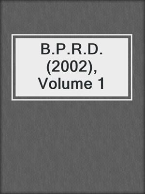 cover image of B.P.R.D. (2002), Volume 1