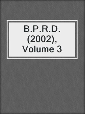 cover image of B.P.R.D. (2002), Volume 3