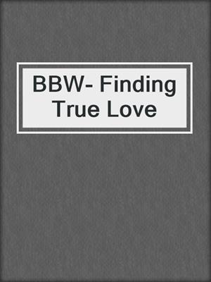 cover image of BBW- Finding True Love