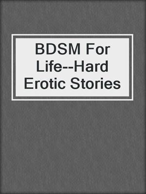 cover image of BDSM For Life--Hard Erotic Stories