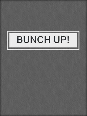 BUNCH UP!