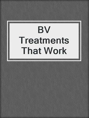 cover image of BV Treatments That Work