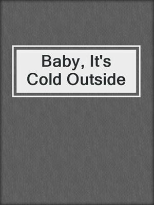 cover image of Baby, It's Cold Outside