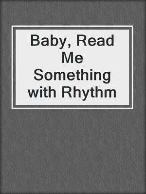 cover image of Baby, Read Me Something with Rhythm