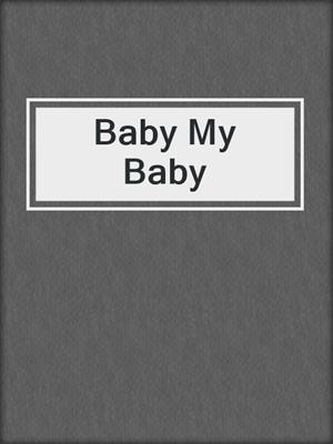 cover image of Baby My Baby