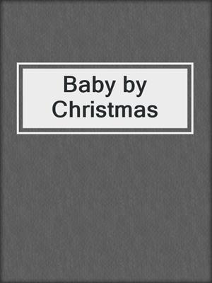 cover image of Baby by Christmas
