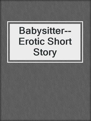 Babysitter--Erotic Short Story