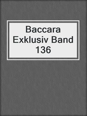 cover image of Baccara Exklusiv Band 136