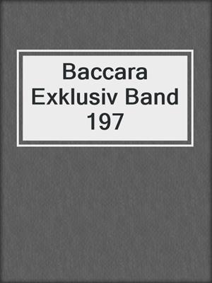 cover image of Baccara Exklusiv Band 197