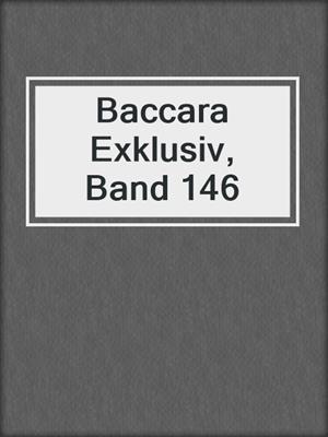 cover image of Baccara Exklusiv, Band 146