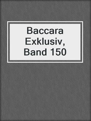 cover image of Baccara Exklusiv, Band 150