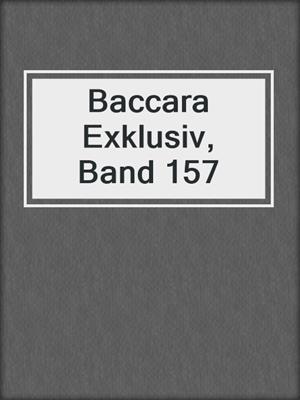 cover image of Baccara Exklusiv, Band 157