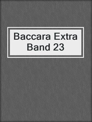 Baccara Extra Band 23