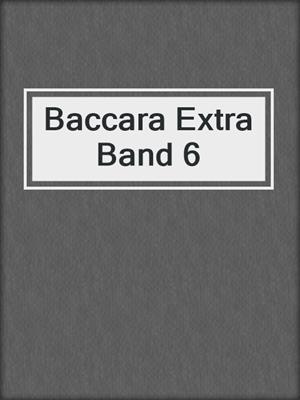 Baccara Extra Band 6