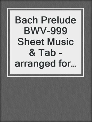 cover image of Bach Prelude BWV-999 Sheet Music & Tab - arranged for classical guitar