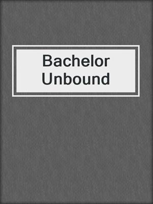 Bachelor Unbound