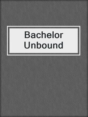 cover image of Bachelor Unbound