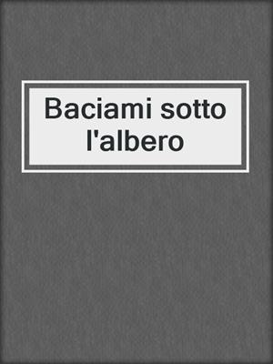 cover image of Baciami sotto l'albero