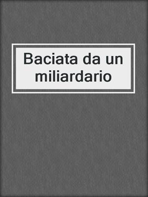 cover image of Baciata da un miliardario