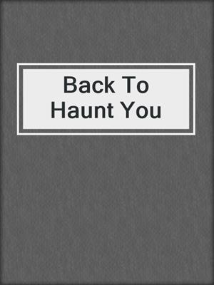 cover image of Back To Haunt You