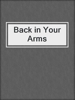 cover image of Back in Your Arms