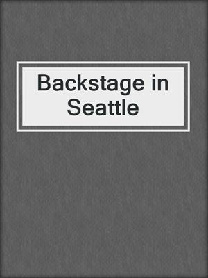 cover image of Backstage in Seattle