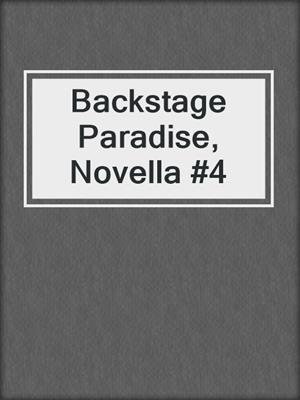 cover image of Backstage Paradise, Novella #4