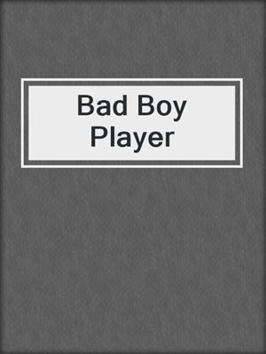 cover image of Bad Boy Player