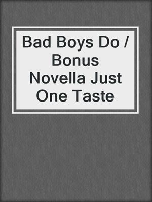 cover image of Bad Boys Do / Bonus Novella Just One Taste