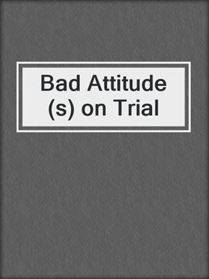 cover image of Bad Attitude(s) on Trial
