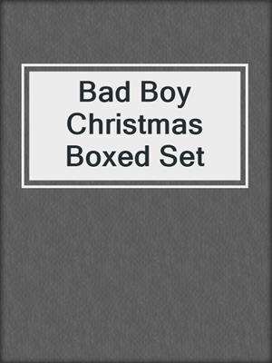 cover image of Bad Boy Christmas Boxed Set