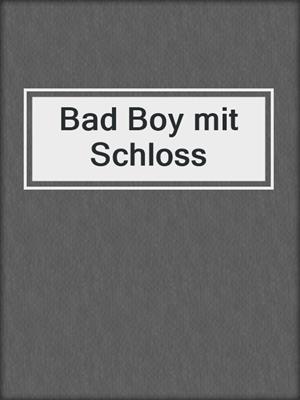 cover image of Bad Boy mit Schloss
