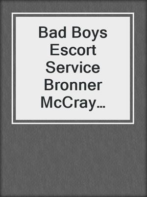 cover image of Bad Boys Escort Service Bronner McCray Book 1