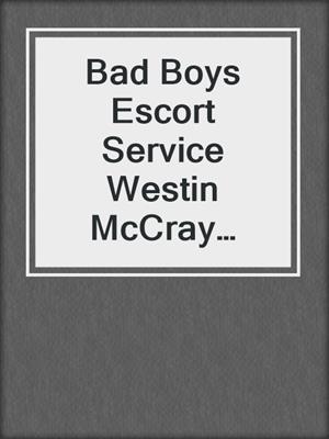 cover image of Bad Boys Escort Service Westin McCray Book 5