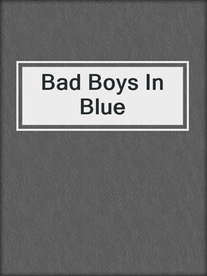 cover image of Bad Boys In Blue