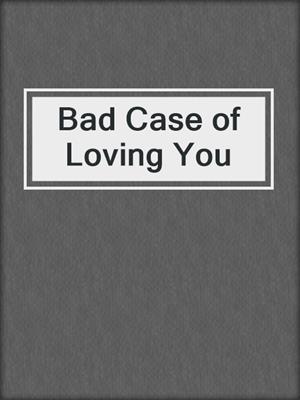 cover image of Bad Case of Loving You