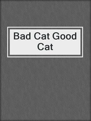 Bad Cat Good Cat
