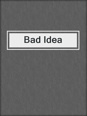 cover image of Bad Idea