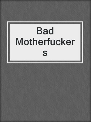 cover image of Bad Motherfuckers