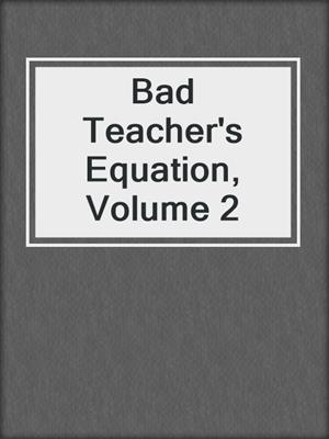 cover image of Bad Teacher's Equation, Volume 2