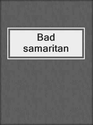 Bad samaritan