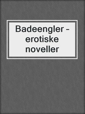 cover image of Badeengler – erotiske noveller