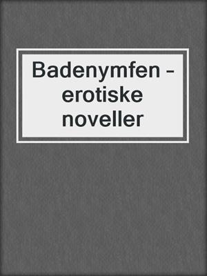 cover image of Badenymfen – erotiske noveller