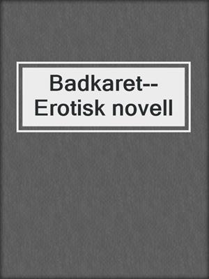 cover image of Badkaret--Erotisk novell
