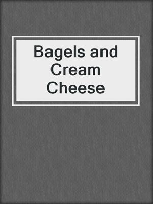 cover image of Bagels and Cream Cheese