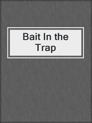 cover image of Bait In the Trap