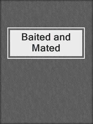 cover image of Baited and Mated